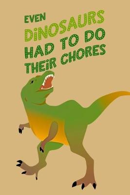 Book cover for Even Dinosaurs Had To Do Their Chores