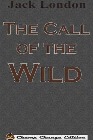 Cover of The Call of the Wild (Chump Change Edition)