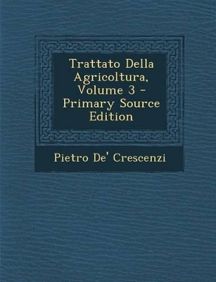 Book cover for Trattato Della Agricoltura, Volume 3 - Primary Source Edition