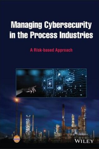 Cover of Managing Cybersecurity in the Process Industries