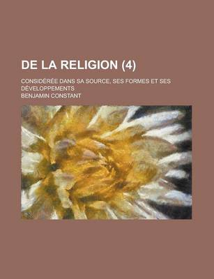 Book cover for de La Religion; Consideree Dans Sa Source, Ses Formes Et Ses Developpements (4)