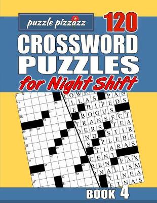 Book cover for Puzzle Pizzazz 120 Crossword Puzzles for the Night Shift Book 4