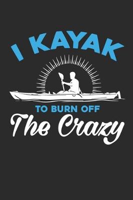 Book cover for I Kayak To Burn Of The Crazy