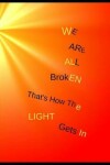 Book cover for We Are All Broken. That's How the Light Gets In.