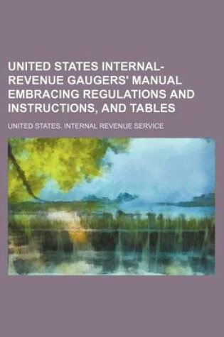 Cover of United States Internal-Revenue Gaugers' Manual Embracing Regulations and Instructions, and Tables