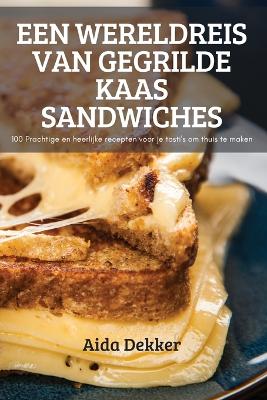 Book cover for Een Wereldreis Van Gegrilde Kaas Sandwiches