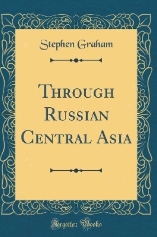 Cover of Through Russian Central Asia (Classic Reprint)