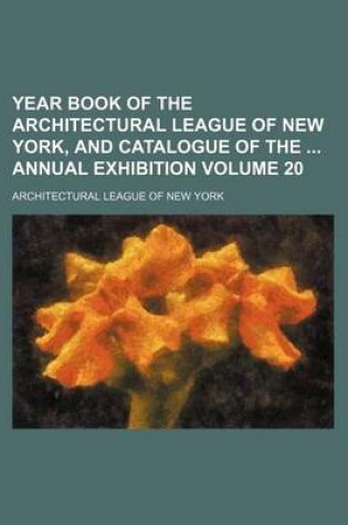 Cover of Year Book of the Architectural League of New York, and Catalogue of the Annual Exhibition Volume 20