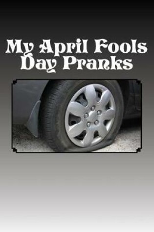 Cover of My April Fools Day Pranks