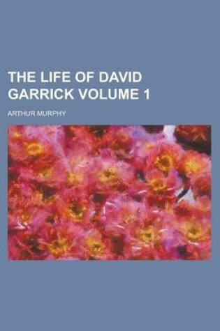 Cover of The Life of David Garrick Volume 1