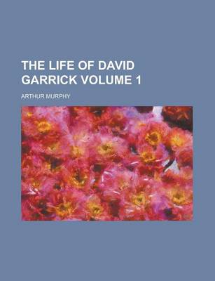 Book cover for The Life of David Garrick Volume 1
