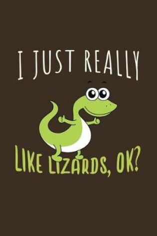 Cover of I Just Really Like Lizards, OK?