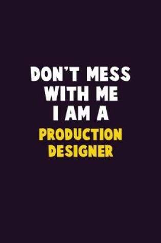 Cover of Don't Mess With Me, I Am A Production designer