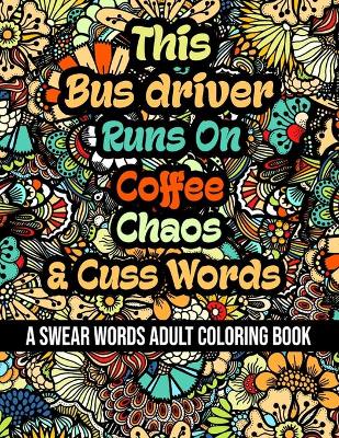 Book cover for This Bus driver Runs On Coffee, Chaos and Cuss Words