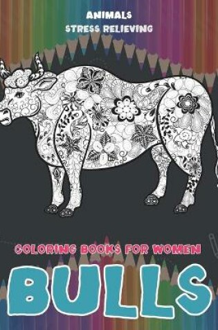 Cover of Stress Relieving Coloring Books for Women - Animals - Bulls