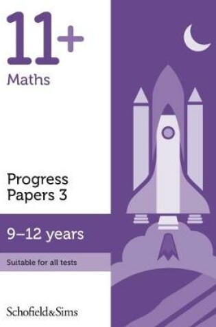 Cover of 11+ Maths Progress Papers Book 3: KS2, Ages 9-12