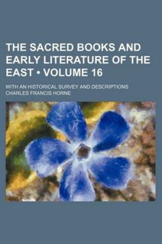 Cover of The Sacred Books and Early Literature of the East (Volume 16); With an Historical Survey and Descriptions