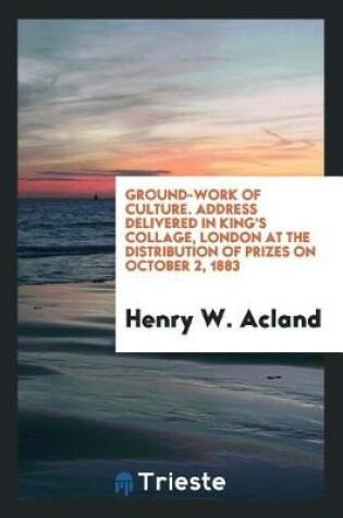 Cover of Ground-Work of Culture. Address Delivered in King's Collage, London at the Distribution of Prizes on October 2, 1883