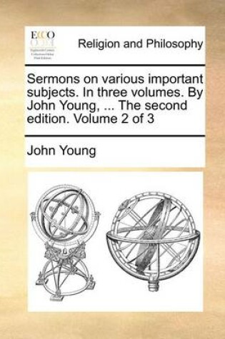 Cover of Sermons on various important subjects. In three volumes. By John Young, ... The second edition. Volume 2 of 3