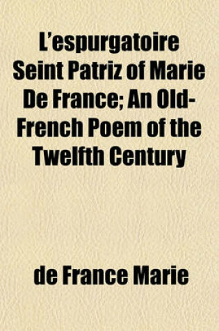 Cover of L'Espurgatoire Seint Patriz of Marie de France; An Old-French Poem of the Twelfth Century
