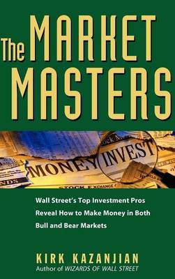 Book cover for The Market Masters: Wall Street's Top Investment Pros Reveal How to Make Money in Both Bull and Bear Markets