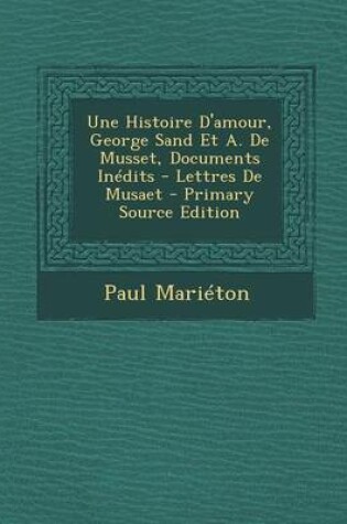 Cover of Une Histoire D'Amour, George Sand Et A. de Musset, Documents Inedits - Lettres de Musaet