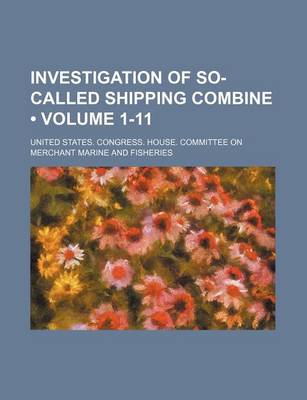 Book cover for Investigation of So-Called Shipping Combine (Volume 1-11)