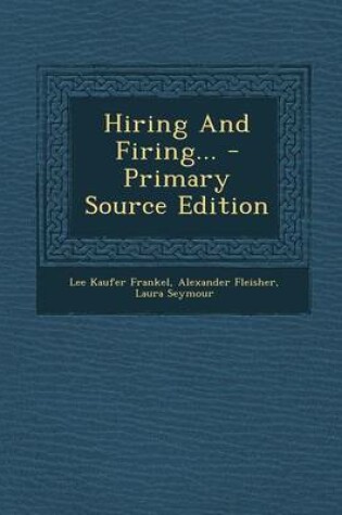 Cover of Hiring and Firing... - Primary Source Edition