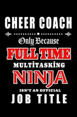 Cover of Cheer Coach-Only Because Full Time Multitasking Ninja Isn't An Official Job Title