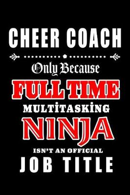 Book cover for Cheer Coach-Only Because Full Time Multitasking Ninja Isn't An Official Job Title