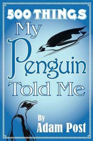 Cover of 500 Things My Penguin Told Me