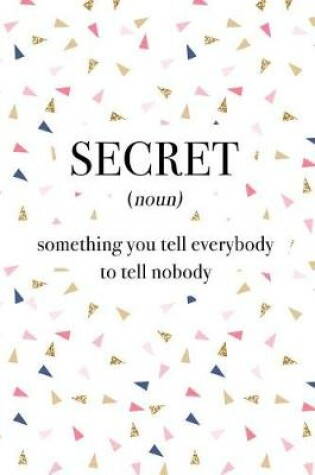 Cover of Secret Something You Tell Everybody to Tell Nobody