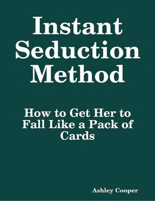 Book cover for Instant Seduction Method: How to Get Her to Fall Like a Pack of Cards