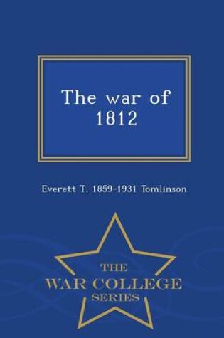 Cover of The War of 1812 - War College Series