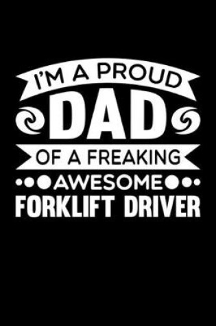 Cover of I'm A Proud Dad Of A Freaking Awesome Forklift Driver