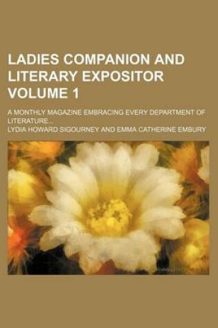 Cover of Ladies Companion and Literary Expositor Volume 1; A Monthly Magazine Embracing Every Department of Literature