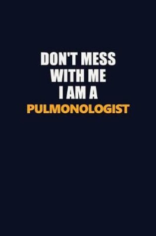 Cover of Don't Mess With Me I Am A Pulmonologist