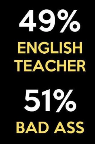 Cover of 49 Percent English Teacher 51 Percent Bad Ass