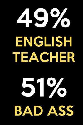 Book cover for 49 Percent English Teacher 51 Percent Bad Ass