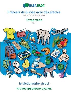 Book cover for BABADADA, Francais de Suisse avec des articles - Tatar (in cyrillic script), le dictionnaire visuel - visual dictionary (in cyrillic script)