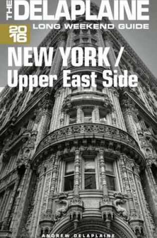 Cover of NEW YORK / Upper East Side - The Delaplaine 2016 Long Weekend Guide