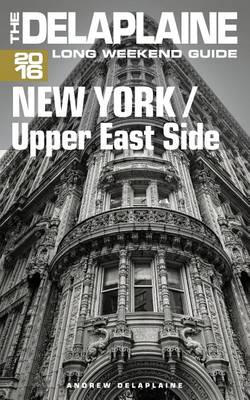 Cover of NEW YORK / Upper East Side - The Delaplaine 2016 Long Weekend Guide