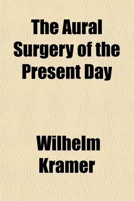 Book cover for The Aural Surgery of the Present Day