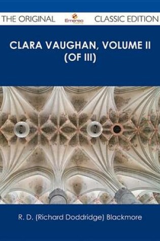 Cover of Clara Vaughan, Volume II (of III) - The Original Classic Edition