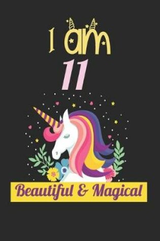 Cover of Unicorn Journal I Am 11 Beautiful & Magical