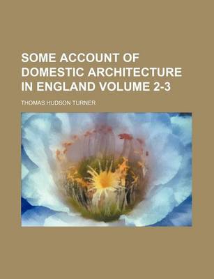 Book cover for Some Account of Domestic Architecture in England Volume 2-3