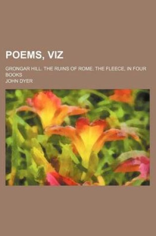 Cover of Poems, Viz; Grongar Hill. the Ruins of Rome. the Fleece, in Four Books