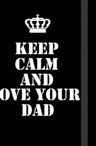 Cover of Keep Calm And Love Your Dad