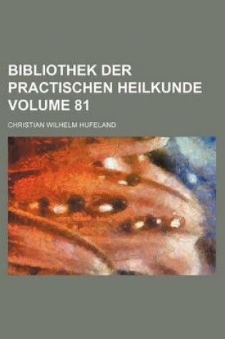 Cover of Bibliothek Der Practischen Heilkunde Volume 81