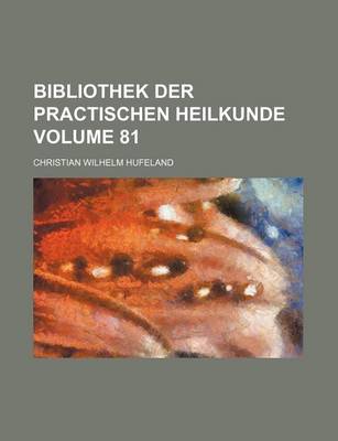 Book cover for Bibliothek Der Practischen Heilkunde Volume 81